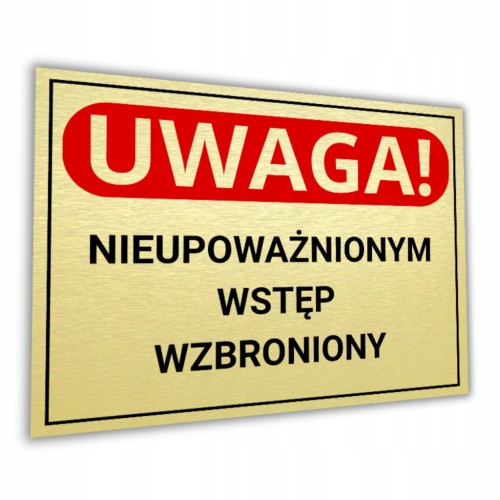 Tabliczka UWAGA NIEUPOWAŻNIONYM WSTĘP WZBRONIONY 40x30cm złota Druk UV