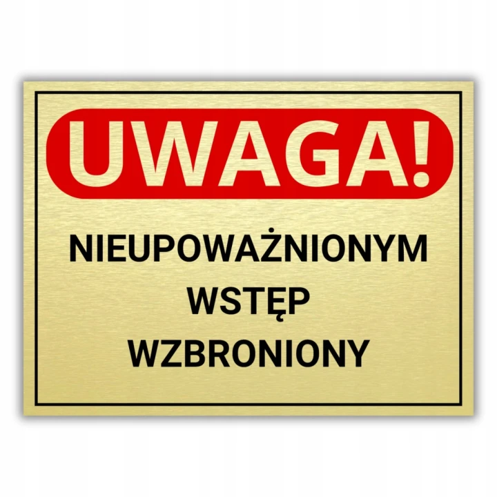Tabliczka UWAGA NIEUPOWAŻNIONYM WSTĘP WZBRONIONY 40x30cm złota Druk UV
